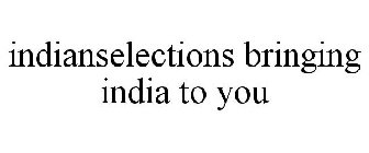 INDIANSELECTIONS BRINGING INDIA TO YOU