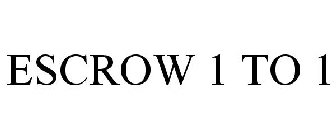 ESCROW 1 TO 1