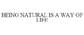 BEING NATURAL IS A WAY OF LIFE