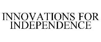 INNOVATIONS FOR INDEPENDENCE