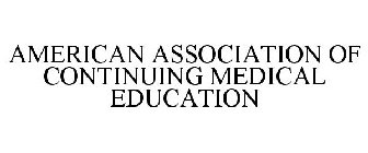 AMERICAN ASSOCIATION OF CONTINUING MEDICAL EDUCATION