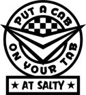 PUT A CAB ON YOUR TAB AT SALTY