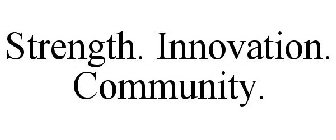 STRENGTH. INNOVATION. COMMUNITY.