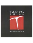 T TARK'S GRILL AT THE STATION