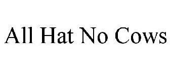 ALL HAT NO COWS