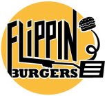 FLIPPIN BURGERS