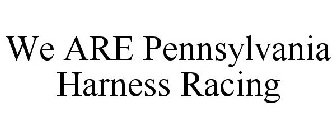 WE ARE PENNSYLVANIA HARNESS RACING