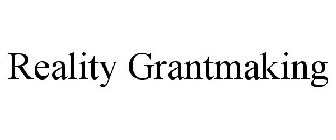 REALITY GRANTMAKING