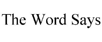 THE WORD SAYS