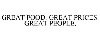 GREAT FOOD. GREAT PRICES. GREAT PEOPLE.