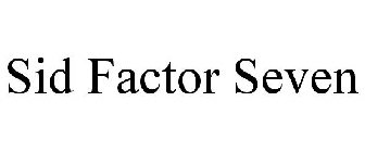 SID FACTOR SEVEN