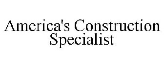 AMERICA'S CONSTRUCTION SPECIALIST