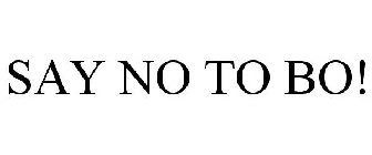 SAY NO TO BO!