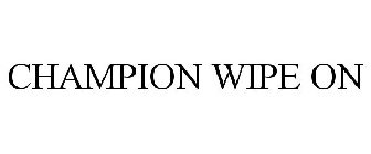 CHAMPION WIPE ON