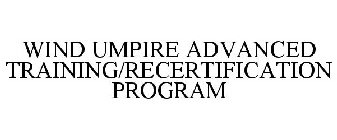 WIND UMPIRE ADVANCED TRAINING/RECERTIFICATION PROGRAM