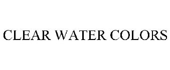 CLEAR WATER COLORS