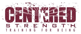CENTERED STRENGTH TRAINING FOR BEING