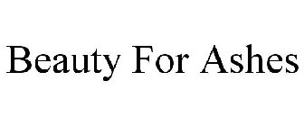 BEAUTY FOR ASHES