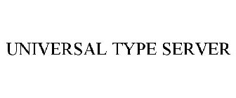 UNIVERSAL TYPE SERVER