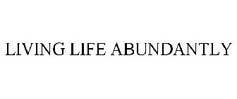 LIVING LIFE ABUNDANTLY