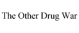 THE OTHER DRUG WAR