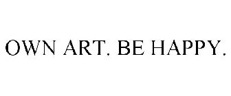 OWN ART. BE HAPPY.