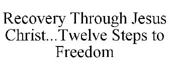 RECOVERY THROUGH JESUS CHRIST...TWELVE STEPS TO FREEDOM