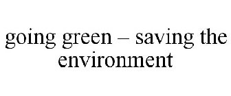 GOING GREEN - SAVING THE ENVIRONMENT