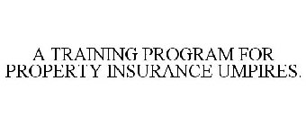 A TRAINING PROGRAM FOR PROPERTY INSURANCE UMPIRES.