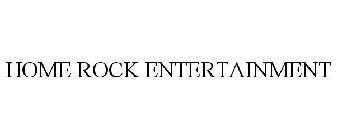 HOME ROCK ENTERTAINMENT