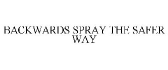 BACKWARDS SPRAY THE SAFER WAY