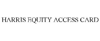 HARRIS EQUITY ACCESS CARD