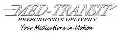 MED-TRANSIT PRESCRIPTION DELIVERY YOUR MEDICATIONS IN MOTION