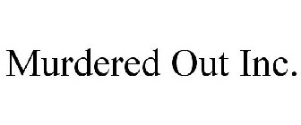 MURDERED OUT INC.