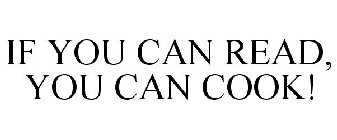 IF YOU CAN READ, YOU CAN COOK!