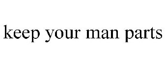 KEEP YOUR MAN PARTS