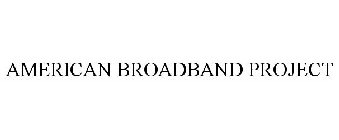 AMERICAN BROADBAND PROJECT