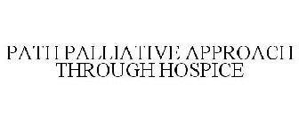 PATH PALLIATIVE APPROACH THROUGH HOSPICE