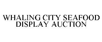 WHALING CITY SEAFOOD DISPLAY AUCTION