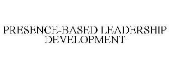 PRESENCE-BASED LEADERSHIP DEVELOPMENT