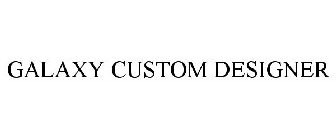 GALAXY CUSTOM DESIGNER