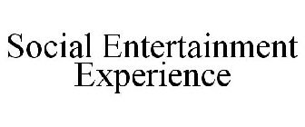 SOCIAL ENTERTAINMENT EXPERIENCE