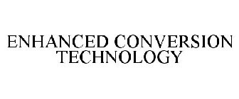 ENHANCED CONVERSION TECHNOLOGY