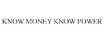 KNOW MONEY KNOW POWER