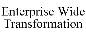 ENTERPRISE WIDE TRANSFORMATION