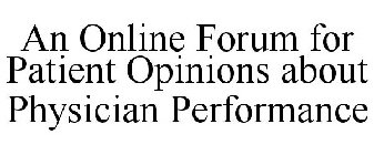 AN ONLINE FORUM FOR PATIENT OPINIONS ABOUT PHYSICIAN PERFORMANCE