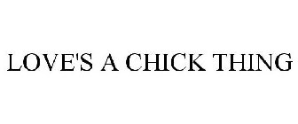 LOVE'S A CHICK THING