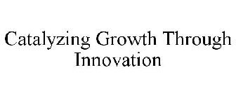 CATALYZING GROWTH THROUGH INNOVATION