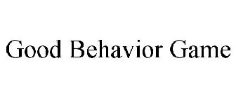 GOOD BEHAVIOR GAME