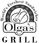 OLGA'S GRILL WORLD'S FRESHEST SANDWICHES